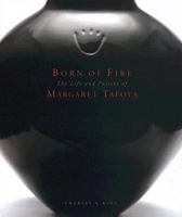 Born of Fire: The Pottery of Margaret Tafoya 0890135096 Book Cover
