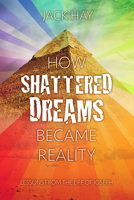 How Shattered Dreams Became Reality: Lessons from the Life of Joseph 1912522748 Book Cover