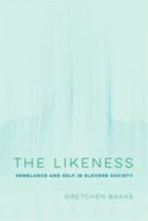 The Likeness: Semblance and Self in Slovene Society 0520320042 Book Cover