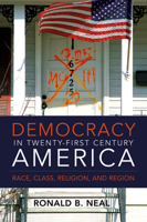 Democracy in Twenty-First Century America: Race, Class, Religion, and Region 0881462861 Book Cover