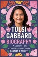 TULSI GABBARD BIOGRAPHY: A Look at Her Congressional Work B0F63VV676 Book Cover