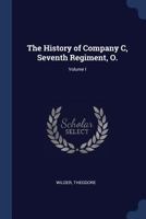 The History Of Company C, Seventh Regiment, O.v.i., Volume 1 1376984288 Book Cover