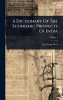 A Dictionary Of The Economic Products Of India 1024510816 Book Cover