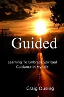 Guided: Learning To Embrace Spiritual Guidance In My Life B0CL36Q1NQ Book Cover