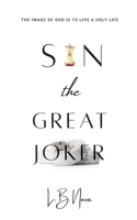 Sin the Great Joker: The Image of God Is to Live a Holy Life 0645351075 Book Cover