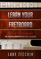 Learn Your Fretboard: The Essential Memorization Guide for Guitar (Book + Online Bonus) 0992550726 Book Cover