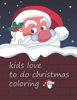 Kids love to do christmas coloring.: this coloring and drawing book for children and kids. B08KQDYNX6 Book Cover