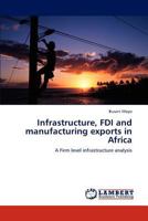 Infrastructure, FDI and manufacturing exports in Africa: A Firm level infrastructure analysis 3659141542 Book Cover