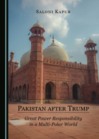Pakistan after Trump: Great Power Responsibility in a Multi-Polar World 1527565173 Book Cover