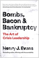 Bombs, Bacon, and Bankruptcy: Leading Yourself and Your Team Through Any Crisis 1637749902 Book Cover