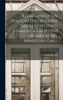 Relazione Di Un Viaggio D'istruzione Negli Stati Uniti D'america Fatto Per Incarico Del Ministero Dal... 1017268479 Book Cover