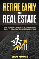 Retire Early with Real Estate: A Beginner Guide to Financial Freedom 1801143099 Book Cover