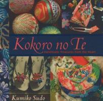 Kokoro no Te: Handmade Treasures from the Heart 1933308044 Book Cover