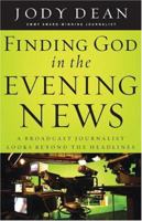 Finding God In The Evening News: A Broadcast Journalist Looks Beyond The Headlines 0800759729 Book Cover