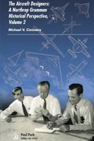 The Aircraft Designers: A Northrop Grumman Historical Perspective, Volume 2 1624106951 Book Cover