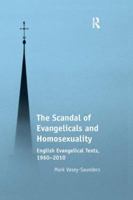 The Scandal of Evangelicals and Homosexuality: English Evangelical Texts, 1960–2010 1138053481 Book Cover