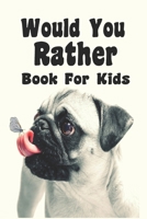 Would You Rather Book For Kids Would You Rather Book For Kids B085DTGLVH Book Cover