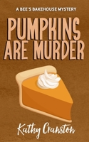 Pumpkins Are Murder: A Bee's Bakehouse Cozy Mystery B0D24HQQ5W Book Cover