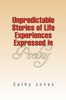 Unpredictable Stories of Life Experiences Expressed in Poetry 1450039189 Book Cover