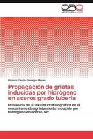 Propagación de grietas inducidas por hidrógeno en aceros grado tubería: Influencia de la textura cristalográfica en el mecanismo de agrietamiento inducido por hidrógeno en aceros API 3845485515 Book Cover
