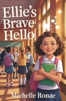 Ellie’s Brave Hello: A Story of Quiet Courage and Finding Your Voice B0H15NQJL8 Book Cover