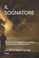 Il Sognatore: Jucelino Luz un viaggiatore del tempo - Il nostro futuro la nostra sfida.... B0BTRSYGZ9 Book Cover