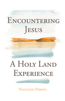 Encountering Jesus: A Holy Land Experience 1632533154 Book Cover