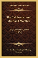The Californian And Overland Monthly: July-December, 1904 0548814155 Book Cover