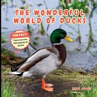 The Wonderful World of Ducks: Fun Duck Facts and Nature Science for Kids 1970416076 Book Cover
