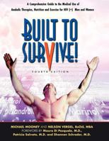 Built to Survive: A Comprehensive Guide to the Medical Use of Anabolic Therapies, Nutrition and Exercise for Hiv+ Men and Women 0983773998 Book Cover