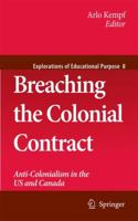 Breaching the Colonial Contract: Anti-Colonialism in the US and Canada (Explorations of Educational Purpose) 9048138884 Book Cover