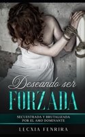 Deseando ser Forzada: Secuestrada y Brutalizada por el Amo Dominante B09919GQGZ Book Cover