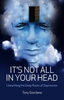 Its Not All In Your Head: Unearthing Th 1846943930 Book Cover