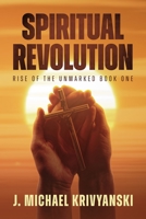 Spiritual Revolution: Rise of the Unmarked Book One: Rise of the Unmarked Book One 1088078125 Book Cover