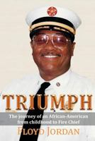 Triumph: The Journey of an African-American from Childhood to Fire Chief 147710268X Book Cover