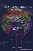 Ojos Bien Cerrados: Me pasó a MÍ (Spanish Edition) 1304592006 Book Cover