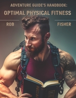 Adventure Guides Handbook: Optimal Physical Fitness B0BZFD1BMZ Book Cover