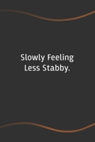 Slowly Feeling Less Stabby: Blank Lined Journal for Coworkers and Friends - Perfect Employee Appreciation Gift Idea 1676665676 Book Cover