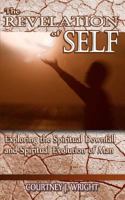 The Revelation of Self: Exploring the Spiritual Downfall and Spiritual Evolution of Man 1460987675 Book Cover