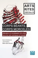 Corps béants, corps morcelés: Altération et constellation du corps dans les arts scéniques et visuels (Arts, Rites Et Théâtralité) (French Edition) 2806636310 Book Cover