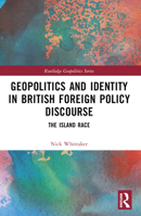 Geopolitics and Identity in British Foreign Policy Discourse: The Island Race 1032448113 Book Cover