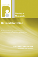 Beyond Salvation: Eastern Orthodoxy and Classical Pentecostalism on Becoming Like Christ (Paternoster Theological Monographs) 1597527327 Book Cover