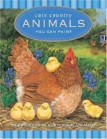 Cute Country Animals You Can Paint: 20 Projects in Acrylic 1581809751 Book Cover