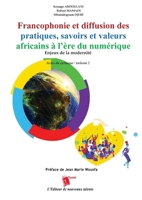 Francophonie et diffusion des pratiques, savoirs et valeurs africains à l'ère du numérique Enjeux de la modernité Actes du colloque: volume 2 (French Edition) 2376702275 Book Cover