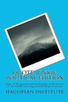 Quote Junkie: Political Edition: Some of the Greatest Political Quotes in the History of the World, Featuring Around 600 Great Quotes 1438245181 Book Cover