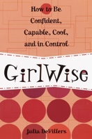 GirlWise: How to Be Confident, Capable, Cool, and in Control 0761563636 Book Cover