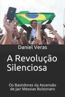 A Revolução Silenciosa: Os Bastidores da Ascensão de Jair Messias Bolsonaro (A Ascensão de Jair Bolsonaro) 1720195641 Book Cover