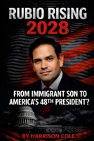 Rubio Rising 2028:: From Immigrant Son to America's 48th President? 1105485048 Book Cover