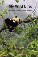 My Wild Life: From Bears, Panthers, Pandas to People 148095540X Book Cover