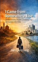 I Came from Somewhere Else: Reflections from Growing up Between Worlds B0GK8DCLLQ Book Cover